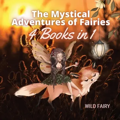 A tündérek misztikus kalandjai: 4 könyv 1 könyvben - The Mystical Adventures of Fairies: 4 Books in 1