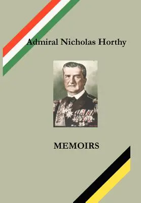 Horthy Miklós admirális: Memoirs - Admiral Nicholas Horthy: Memoirs