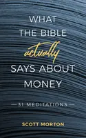 Mit mond a Biblia valójában a pénzről: 31 elmélkedés - What the Bible Actually Says About Money: 31 Meditations