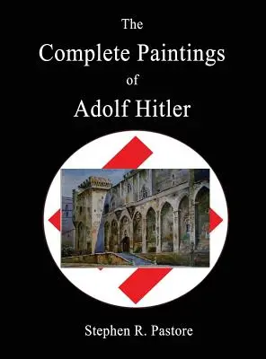 Adolf Hitler összes festménye - The Complete Paintings of Adolf Hitler