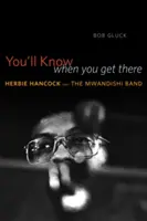 Majd megtudod, ha odaérsz: Herbie Hancock és a Mwandishi Band - You'll Know When You Get There: Herbie Hancock and the Mwandishi Band