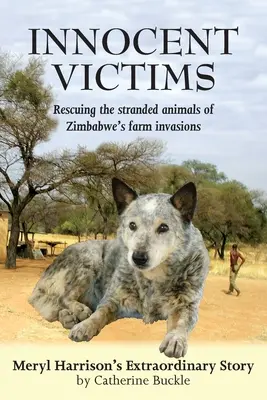 Ártatlan áldozatok: A zimbabwei farminváziók megfeneklett állatainak megmentése - Innocent Victims: Rescuing the stranded animals of Zimbabwe's farm invasions