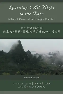 Egész éjjel az esőt hallgatva: Su Dongpo (Su Shi) válogatott versei - Listening All Night to the Rain: Selected Poems of Su Dongpo (Su Shi)