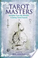 A tarot mesterek: A világ vezető tarot-szakértőinek meglátásai - The Tarot Masters: Insights from the World's Leading Tarot Experts