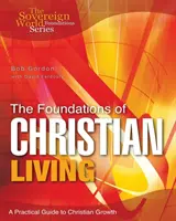 A keresztény élet alapjai: Gyakorlati útmutató a keresztény növekedéshez - The Foundations of Christian Living: A Practical Guide to Christian Growth