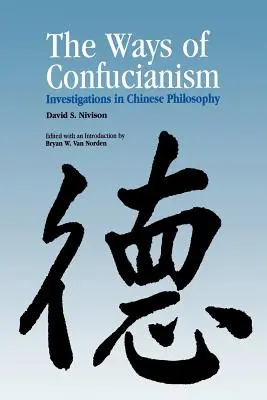 A konfucianizmus útjai: Vizsgálódások a kínai filozófiában - Ways of Confucianism: Investigations in Chinese Philosophy