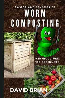 A gilisztakomposztálás alapjai és előnyei: Hogyan kezdjünk neki a Vermiculture-nak - Basics and Benefits of Worm Composting: How to Start With Vermiculture