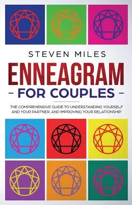 Enneagram pároknak: The Comprehensive Guide To Understanding Yourself And Your Partner, And Improving Your Relationship - Enneagram for Couples: The Comprehensive Guide To Understanding Yourself And Your Partner, And Improving Your Relationship