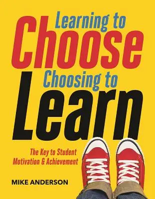 Választani tanulni, tanulni választani: A diákok motivációjának és teljesítményének kulcsa - Learning to Choose, Choosing to Learn: The Key to Student Motivation and Achievement