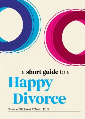 Rövid útmutató a boldog váláshoz: A modern keret arra az esetre, ha a szerelem véget ér - A Short Guide to a Happy Divorce: The Modern Framework for When Love Comes to an End