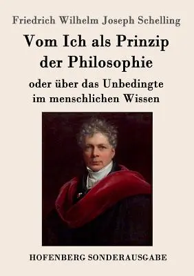 Az énről mint a filozófia elvéről: avagy a feltétlenről az emberi megismerésben - Vom Ich als Prinzip der Philosophie: oder ber das Unbedingte im menschlichen Wissen