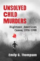Megoldatlan gyermekgyilkosságok: Tizennyolc amerikai eset, 1956-1998 - Unsolved Child Murders: Eighteen American Cases, 1956-1998