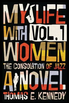 Életem a nőkkel, 1. kötet: Vagy: A jazz vigasztalása - My Life with Women, Volume 1: Or, The Consolation of Jazz