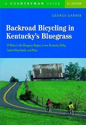 Backroad Bicycling in Kentucky's Bluegrass: 25 Rides in the Bluegrass Region Lower Kentucky Valley, Central Heartlands, and More (Kerékpározás a Kentucky's Bluegrass régióban) - Backroad Bicycling in Kentucky's Bluegrass: 25 Rides in the Bluegrass Region Lower Kentucky Valley, Central Heartlands, and More