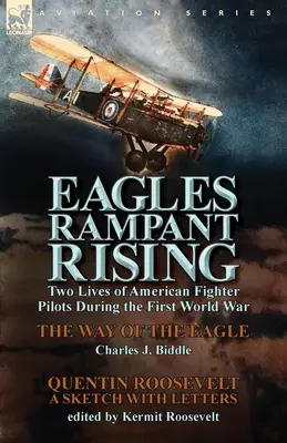 Sasok tomboló felkelése: Az amerikai vadászpilóták két élete az első világháborúban - A sas útja by Charles J. Biddle & Quentin Ro - Eagles Rampant Rising: Two Lives of American Fighter Pilots During the First World War-The Way of the Eagle by Charles J. Biddle & Quentin Ro