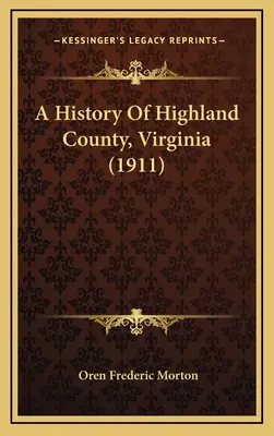 Highland megye története, Virginia (1911) - A History Of Highland County, Virginia (1911)