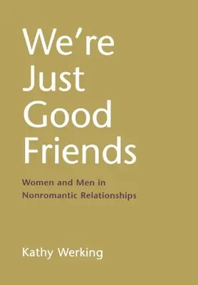 Mi csak jó barátok vagyunk: Nők és férfiak a nem romantikus kapcsolatokban - We're Just Good Friends: Women and Men in Nonromantic Relationships