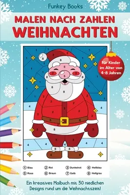 Malen nach Zahlen Weihnachten fr Kinder im Alter von 4 bis 8 Jahren: Ein kreatives Malbuch mit 30 niedlichen Designs rund um die Weihnachtszeit