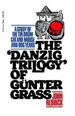 Gunter Grass Danzig-trilógiája: Tanulmány a Bádogdobról, a Macska és egérről és a Kutyaévekről - Danzig Trilogy of Gunter Grass: A Study of the Tin Drum, Cat and Mouse, and Dog Years