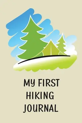 Az első túranaplóm: Prompted Hiking Log Book for Children, Kids Backpacking Notebook, Write-In Prompts For Trail Details, Location, Weathe - My First Hiking Journal: Prompted Hiking Log Book for Children, Kids Backpacking Notebook, Write-In Prompts For Trail Details, Location, Weathe