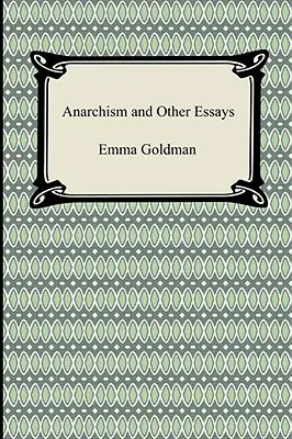 Anarchizmus és egyéb esszék - Anarchism and Other Essays