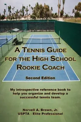 Teniszkalauz a középiskolai újonc edzőnek - Második kiadás - A Tennis Guide for the High School Rookie Coach - Second Edition