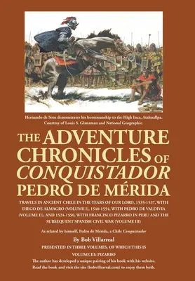 Pedro De Mrida hódító kalandos krónikái: Utazások az ősi Chilében az Urunk évében, 1535-1537-ben, Diego De Almagróval (kötet - The Adventure Chronicles of Conquistador Pedro De Mrida: Travels in Ancient Chile in the Years of Our Lord, 1535-1537, with Diego De Almagro (Volume