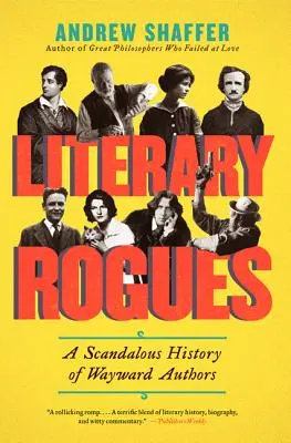 Irodalmi gazemberek: Az önfejű szerzők botrányos története - Literary Rogues: A Scandalous History of Wayward Authors