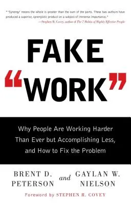 Hamis munka: Miért dolgoznak az emberek keményebben, mint valaha, de kevesebbet érnek el, és hogyan lehet orvosolni a problémát? - Fake Work: Why People Are Working Harder Than Ever But Accomplishing Less, and How to Fix the Problem