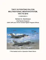 Az F-16 Fighting Falcon többnemzetiségű fegyverrendszer, 1972-től 2019-ig - The F-16 Fighting Falcon Multinational Weapon System, 1972 to 2019