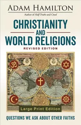 A kereszténység és a világvallások átdolgozott kiadása: Kérdések, amelyeket más vallásokkal kapcsolatban teszünk fel - Christianity and World Religions Revised Edition: Questions We Ask about Other Faiths