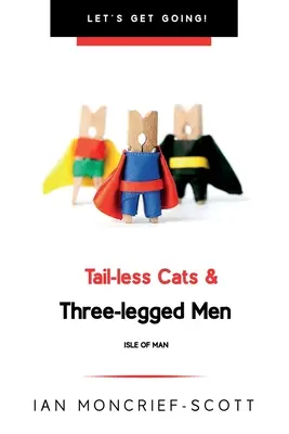 Farok nélküli macskák és háromlábú emberek: A Man-sziget - Tail-Less Cats & Three-Legged Men: The Isle of Man