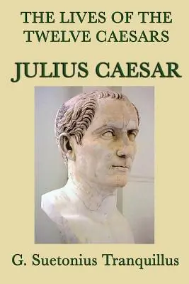 A tizenkét cézár élete -Julius Caesar- - The Lives of the Twelve Caesars -Julius Caesar-