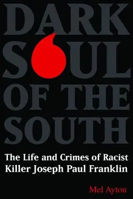 A Dél sötét lelke: A rasszista gyilkos Joseph Paul Franklin élete és bűntettei - Dark Soul of the South: The Life and Crimes of Racist Killer Joseph Paul Franklin