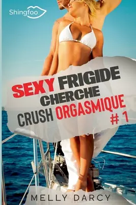 Szexi Frigide Cherche Crush Orgasmique Tome 1 - Sexy Frigide Cherche Crush Orgasmique Tome 1