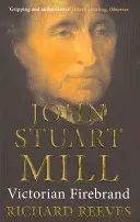 John Stuart Mill: Mill Mill: Victorian Firebrand - John Stuart Mill: Victorian Firebrand