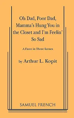 Oh Dad, Poor Dad, Mamma's Hung You's Hunged in the Closet and I'm Feelin' So Sad (Ó, apa, szegény apa, a mama a szekrénybe akasztott téged és én olyan szomorú vagyok) - Oh Dad, Poor Dad, Mamma's Hung You in the Closet and I'm Feelin' So Sad