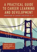 A Practical Guide to Career Learning and Development: Innováció a karrieroktatásban 11-19 - A Practical Guide to Career Learning and Development: Innovation in Careers Education 11-19