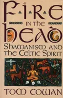 Tűz a fejben: Sámánizmus és a kelta szellem - Fire in the Head: Shamanism and the Celtic Spirit