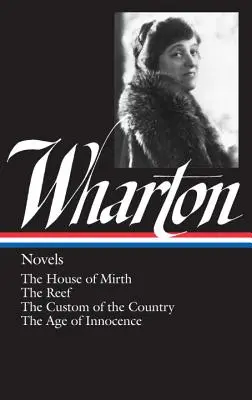 Edith Wharton: Wharton: Regények (Loa #30): The House of Mirth / The Reef / The Custom of the Country / The Age of Innocence (A szomorúság háza / A zátony / Az ország szokásai / Az ártatlanság kora) - Edith Wharton: Novels (Loa #30): The House of Mirth / The Reef / The Custom of the Country / The Age of Innocence