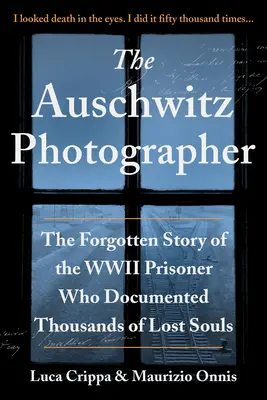 Az auschwitzi fényképész: A második világháborús fogoly elfeledett története, aki elveszett lelkek ezreit dokumentálta - The Auschwitz Photographer: The Forgotten Story of the WWII Prisoner Who Documented Thousands of Lost Souls