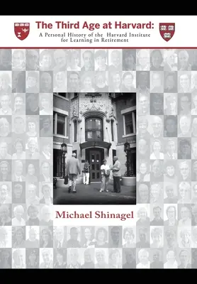 A harmadik korszak a Harvardon: A Harvard Institute for Learning in Retirement (Harvard Institute for Learning in Retirement) személyes története - The Third Age at Harvard: A Personal History of the Harvard Institute for Learning in Retirement