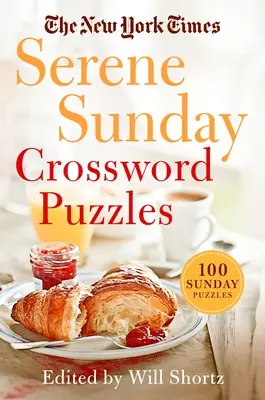 The New York Times Serene Sunday Crossword Puzzles: 100 vasárnapi rejtvény: 100 vasárnapi rejtvény. - The New York Times Serene Sunday Crossword Puzzles: 100 Sunday Puzzles