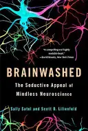 Agymosás: Az agyatlan idegtudomány csábító vonzereje - Brainwashed: The Seductive Appeal of Mindless Neuroscience