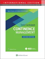 Wound, Ostomy and Continence Nurses Society Core Curriculum: Kontinenciamenedzsment - Wound, Ostomy and Continence Nurses Society Core Curriculum: Continence Management