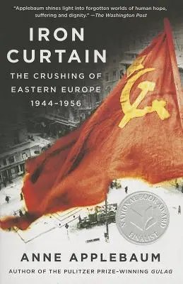 Iron Curtain: Kelet-Európa szétzúzása, 1944-1956 - Iron Curtain: The Crushing of Eastern Europe, 1944-1956