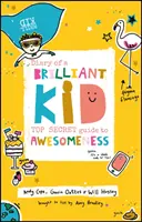 Egy zseniális gyerek naplója: A nagyszerűség szigorúan titkos útmutatója - Diary of a Brilliant Kid: Top Secret Guide to Awesomeness