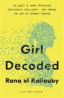 Girl Decoded - A küldetésem, hogy a technológia érzelmileg intelligens legyen - és örökre megváltoztassa az interakcióinkat - Girl Decoded - My Quest to Make Technology Emotionally Intelligent - and Change the Way We Interact Forever