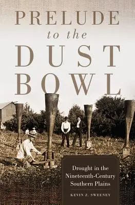 A porlepel előjátéka: Aszály a tizenkilencedik századi déli síkságokon - Prelude to the Dust Bowl: Drought in the Nineteenth-Century Southern Plains