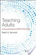 Felnőttek tanítása: Gyakorlati útmutató új tanároknak - Teaching Adults: A Practical Guide for New Teachers